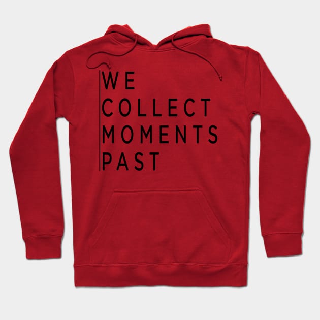 we collect moments past Hoodie by Arimasstore